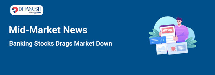 Mid-Market News Banking Stocks Drags Market Down