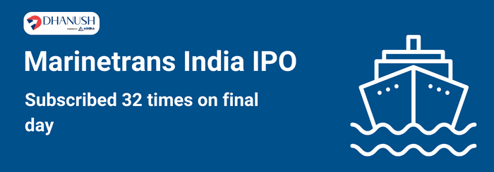 Marinetrans India IPO subscribed 32 times on final day - Dhanush by Ashika