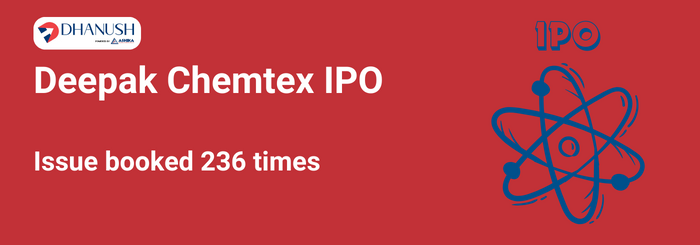 Deepak Chemtex IPO: Issue booked 236 times - Dhanush by Ashika