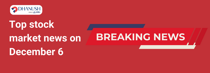 Top stock market news on December 6 - Dhanush by Ashika