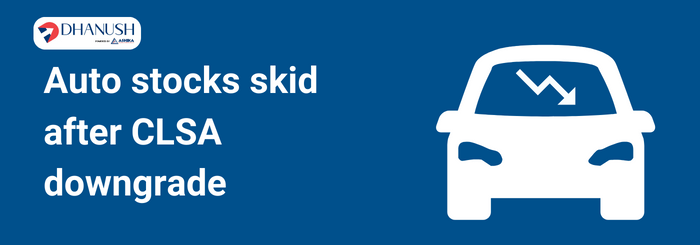 Auto stocks skid after CLSA downgrade - Dhanush by Ashika