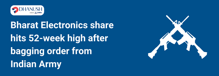 Bharat Electronics share hits 52-week high after bagging order from Indian Army - Dhanush by Ashika