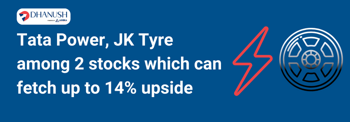 Tata Power, JK Tyre among 2 stocks which can fetch up to 14% upside - Dhanush by Ashika