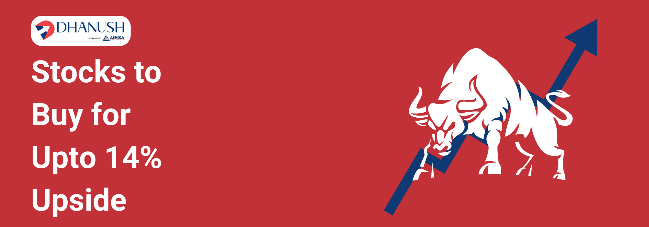 Stocks to Buy for Upto 14% Upside - MyDhanush by Ashika