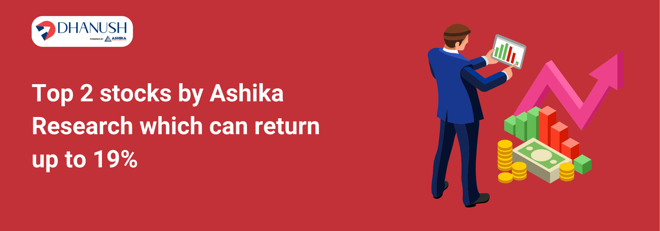 Top 2 stocks by Ashika Research which can return up to 19% - MyDhanush Blogs by Ashika