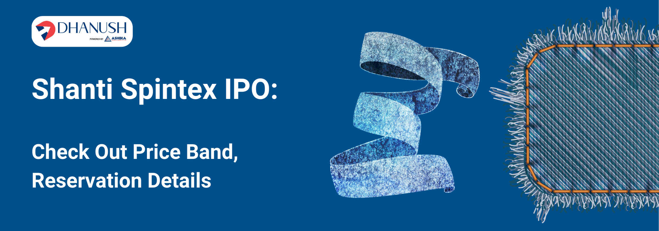 Shanti Spintex IPO: Check Out Price Band, Reservation Details - MyDhanush Blogs by Ashika