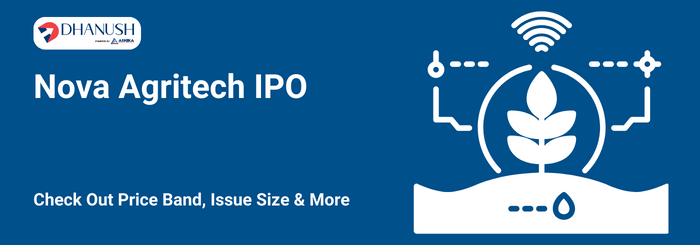 Nova Agritech IPO: Check Out Price Band, Issue Size & More - MyDhanush Blogs by Ashika