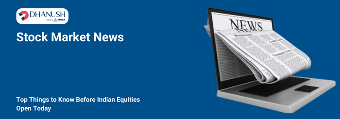 Stock Market News: Top Things to Know Before Indian Equities Open Today