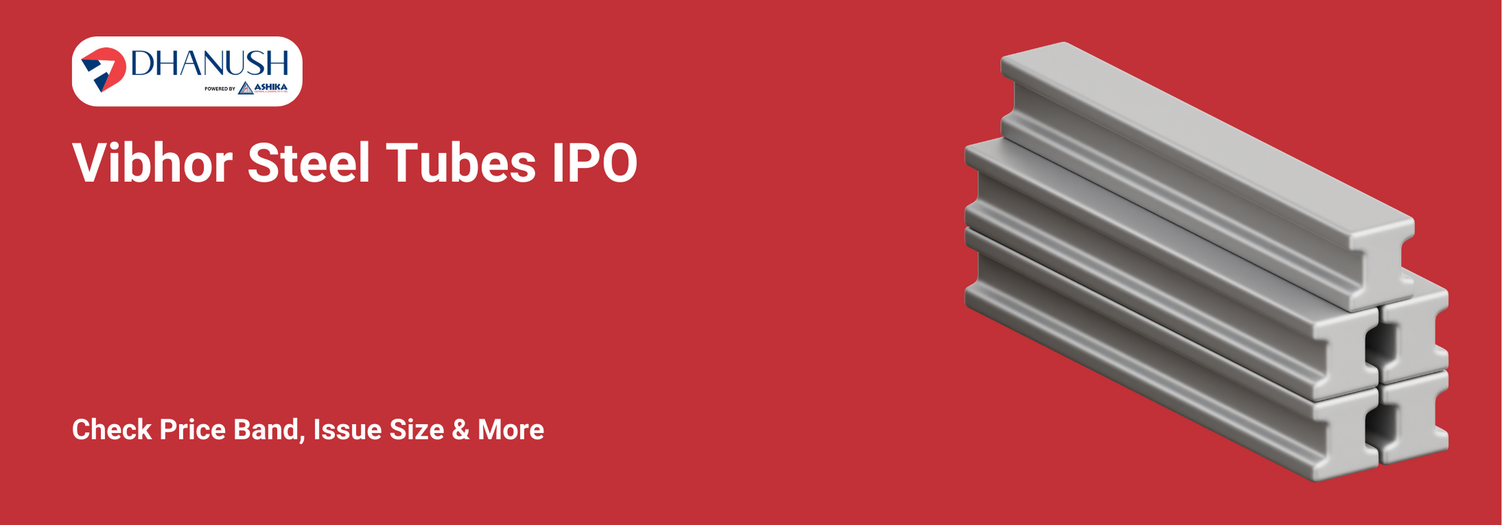 Vibhor Steel Tubes IPO: Check Price Band, Issue Size & More - MyDhanush by Ashika
